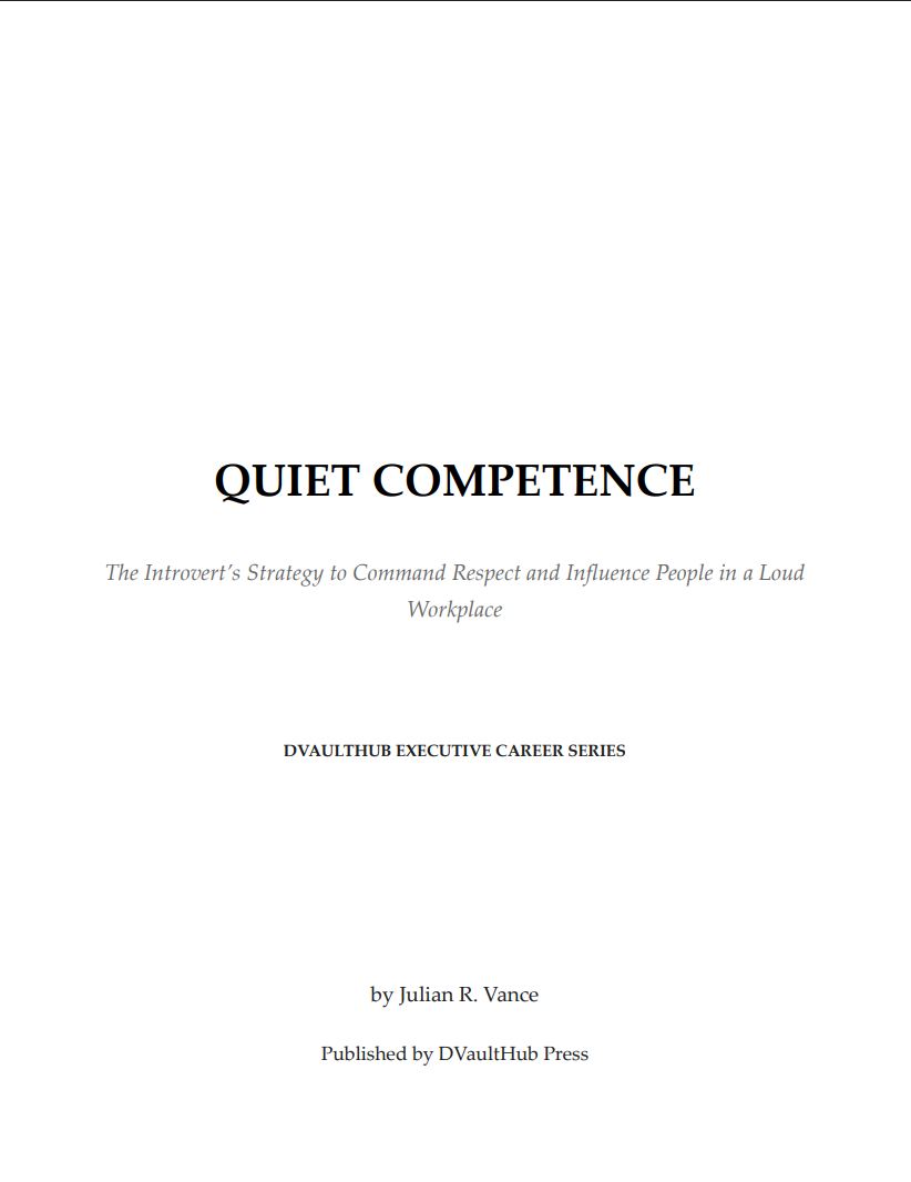Quiet Competence: The Introvert's Strategy to Command Respect and Influence People in a Loud Workplace