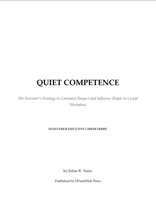 Quiet Competence: The Introvert's Strategy to Command Respect and Influence People in a Loud Workplace